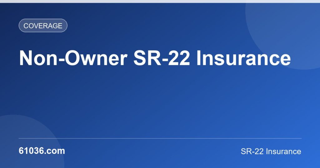 Non-Owner SR-22 Insurance: Who Needs It, What It Costs, and How It Works